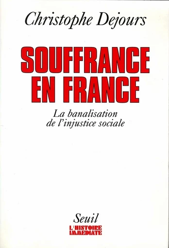 Souffrances en France. La banalisation de l'injust - Christophe Dejours - Editions du Seuil