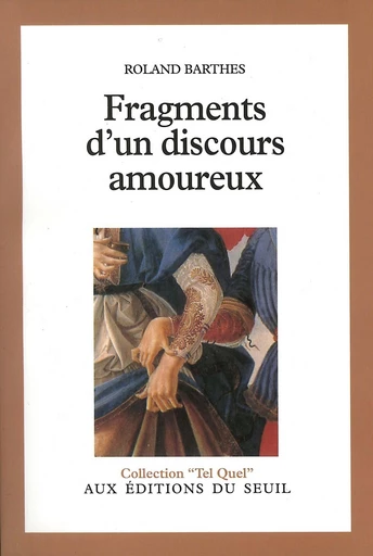 Fragments d'un discours amoureux - Roland Barthes - Editions du Seuil