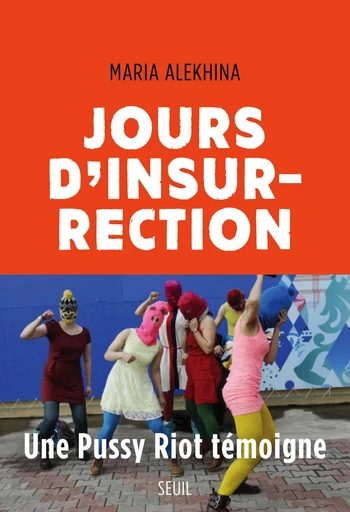 Jours d'insurrection - Maria Alekhina - Editions du Seuil