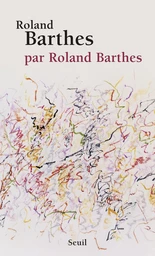 Roland Barthes, par Roland Barthes