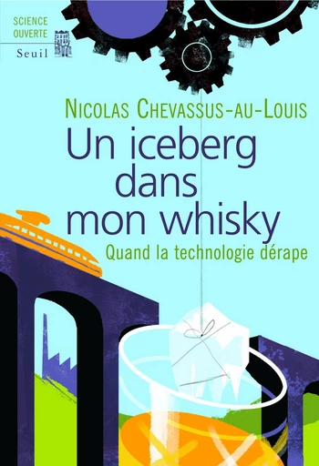 Un iceberg dans mon whisky. Quand la technologie dérape - Nicolas Chevassus-Au-Louis - Editions du Seuil