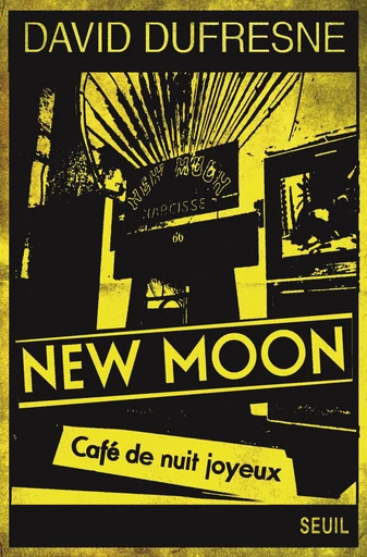 New Moon. Café de nuit joyeux - David Dufresne - Editions du Seuil