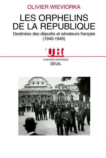 Les Orphelins de la République. Destinées des députés et sénateurs français (1940-1945) - Olivier Wieviorka - Editions du Seuil