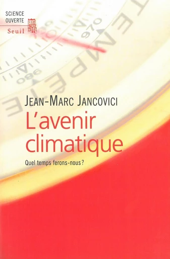 L'avenir climatique - Quel temps ferons-nous ? - Jean-Marc Jancovici - Editions du Seuil