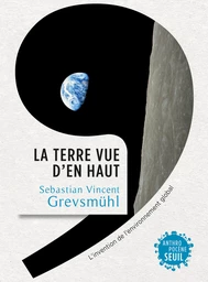 La Terre vue d'en haut. L'Invention de l'environnement global