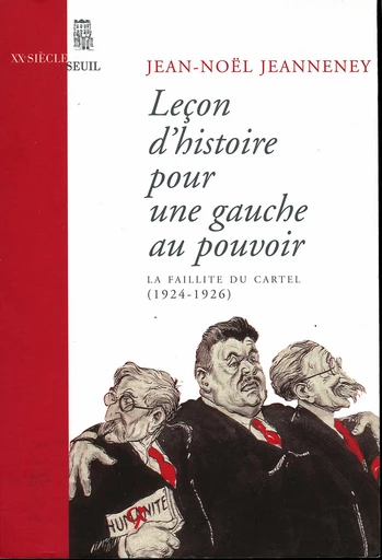 Leçon d'histoire pour une gauche au pouvoir. La faillite du Cartel (1924-1926) - Jean-Noël Jeanneney - Editions du Seuil