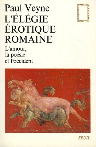 L'Elégie érotique romaine. L'amour, la poésie et l'Occident - Paul Veyne - Editions du Seuil