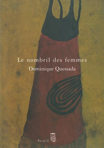 Le Nombril des femmes - Dominique Quessada - Editions du Seuil