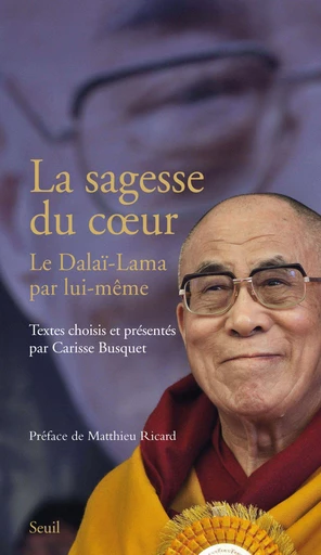 La Sagesse du coeur. Le Dalaï-Lama par lui-même -  Dalaï-lama - Editions du Seuil