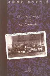 Le Quinze Mai 1927 était un dimanche... Récit d'une enfance villageoise