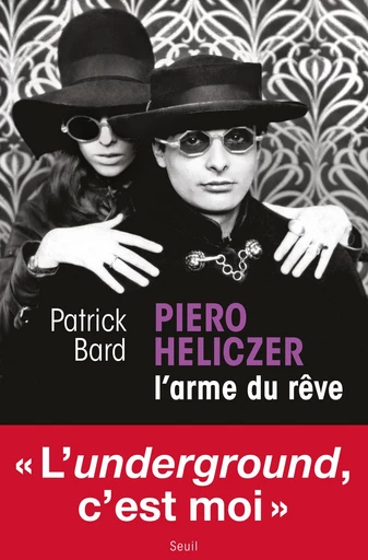 Piero Heliczer, l’arme du rêve - Patrick Bard - Editions du Seuil