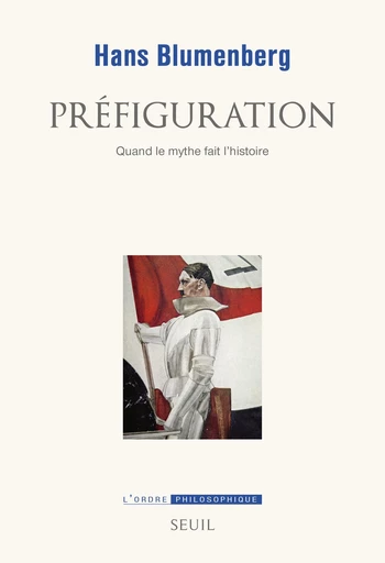 Préfiguration. Quand le mythe fait l'histoire - Hans Blumenberg - Editions du Seuil