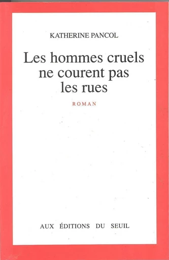 Les Hommes cruels ne courent pas les rues - Katherine Pancol - Editions du Seuil