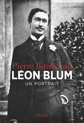 Léon Blum. Un portrait - Pierre Birnbaum - Editions du Seuil