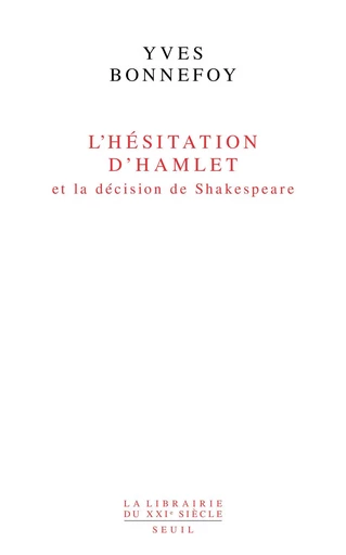 L'Hésitation d'Hamlet et la Décision de Shakespeare - Yves Bonnefoy - Editions du Seuil