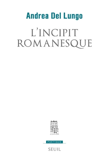 L'Incipit romanesque - Andrea Del Lungo - Editions du Seuil