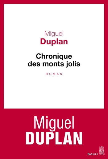 Chronique des monts jolis. Variation romanesque - Miguel Duplan - Editions du Seuil