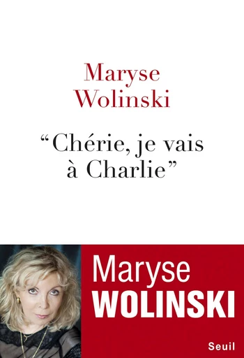 Chérie, je vais à Charlie - Maryse Wolinski - Editions du Seuil