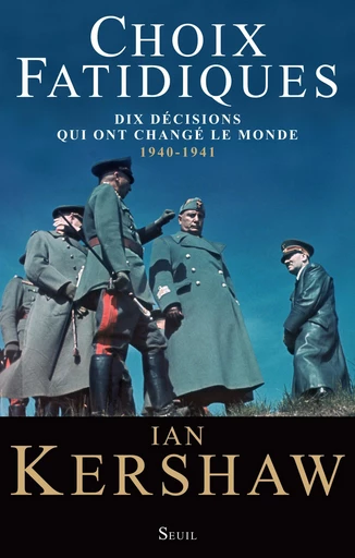 Choix fatidiques. Dix décisions qui ont changé le - Ian Kershaw - Editions du Seuil