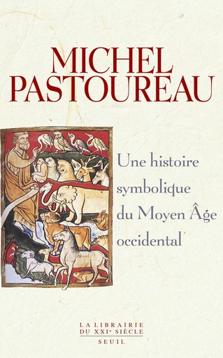 Une histoire symbolique du Moyen Age occidental - Michel Pastoureau - Editions du Seuil