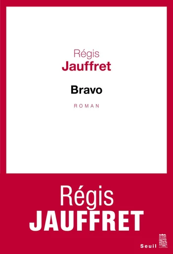 Bravo - Régis Jauffret - Editions du Seuil