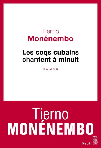 Les Coqs cubains chantent à minuit - Tierno Monénembo - Editions du Seuil