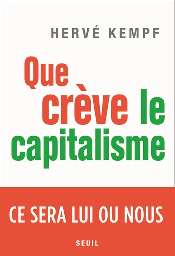 Que crève le capitalisme - Hervé Kempf - Editions du Seuil