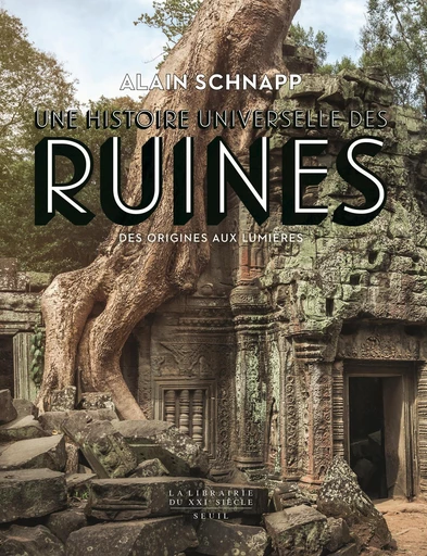 Une histoire universelle des ruines - Alain Schnapp - Seuil