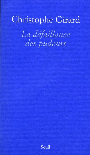 La Défaillance des pudeurs - Christophe Girard - Editions du Seuil