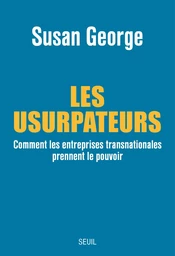 Les Usurpateurs. Comment les entreprises transnationales prennent le pouvoir