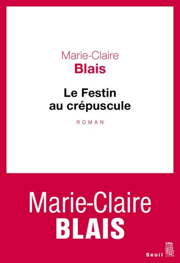 Le Festin au crépuscule - Marie-Claire Blais - Editions du Seuil