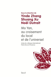 Mo Yan : au croisement du local et de l'universel. (Actes du colloque international Paris-Aix, 2013-