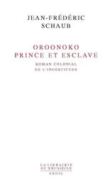 Oroonoko. Prince et esclave. Roman colonial de l'incertitude