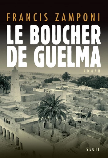 Le Boucher de Guelma - Francis Zamponi - Editions du Seuil