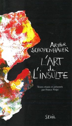 L'Art de l'insulte - Arthur Schopenhauer - Editions du Seuil