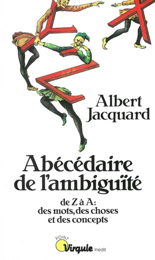 Abécédaire de l'ambiguïté - De Z à A : des mots, des choses et des concepts - Albert Jacquard - Editions du Seuil