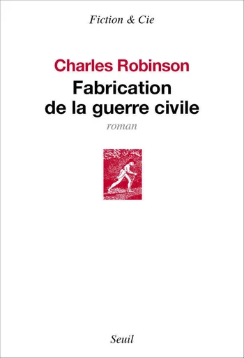 Fabrication de la guerre civile - Charles Robinson - Editions du Seuil