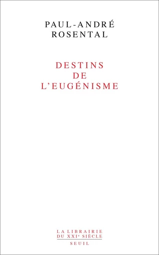 Destins de l'eugénisme - Paul-André Rosental - Editions du Seuil