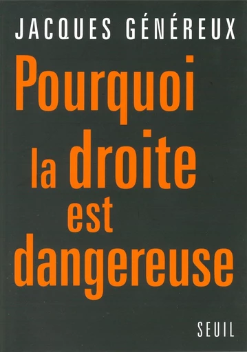 Pourquoi la droite est dangereuse - Jacques Généreux - Editions du Seuil