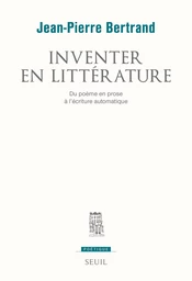 Inventer en littérature. Du poème en prose à l'écriture automatique