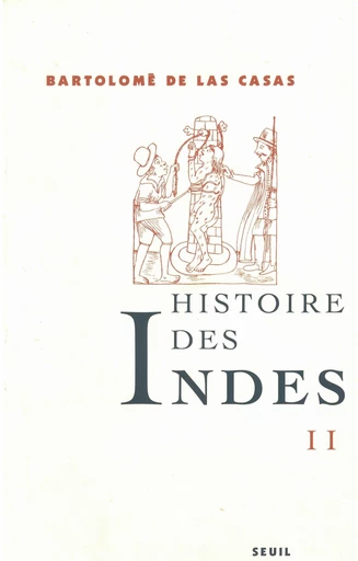 Histoire des Indes II - Bartolome de las Casas - Editions du Seuil