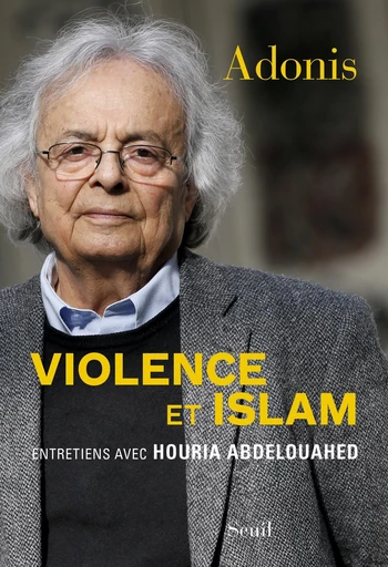 Violence et Islam -  Adonis, Houria Abdelouahed - Editions du Seuil