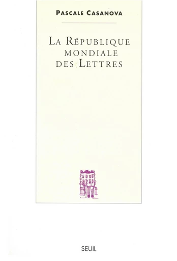 La République mondiale des Lettres - Pascale Casanova - Editions du Seuil