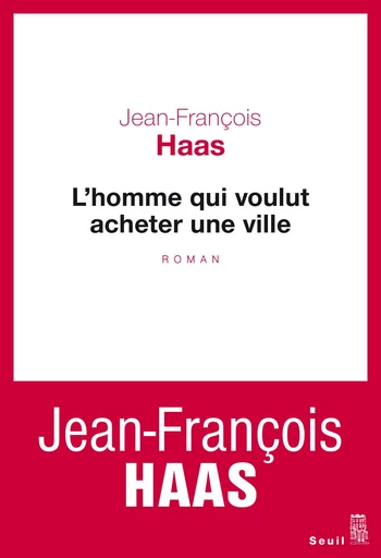 L'Homme qui voulut acheter une ville - Jean-François Haas - Editions du Seuil