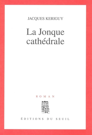 La Jonque cathédrale - Jacques Kériguy - Editions du Seuil