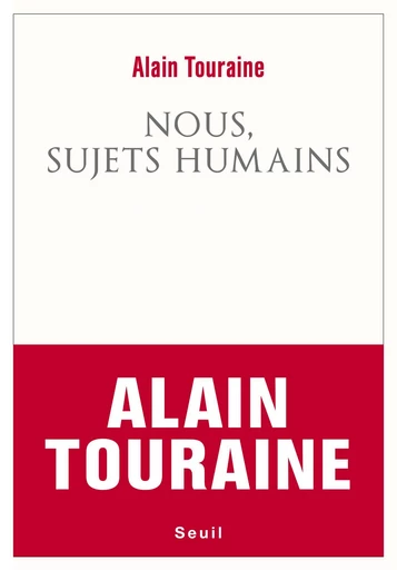 Nous, sujets humains - Alain Touraine - Editions du Seuil