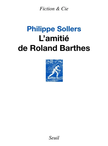 L'Amitié de Roland Barthes - Philippe Sollers - Editions du Seuil