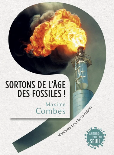 Sortons de l'âge des fossiles !. Manifeste pour la transition - Maxime Combes - Editions du Seuil