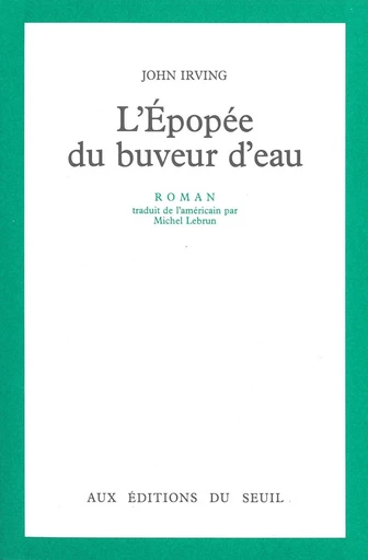 L'Epopée du buveur d'eau - John Irving - Editions du Seuil