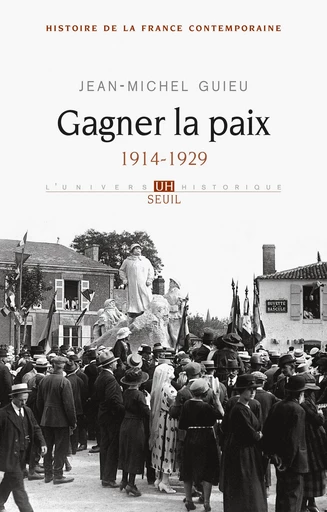 Gagner la paix. 1914-1929 - Jean-Michel GUIEU - Editions du Seuil